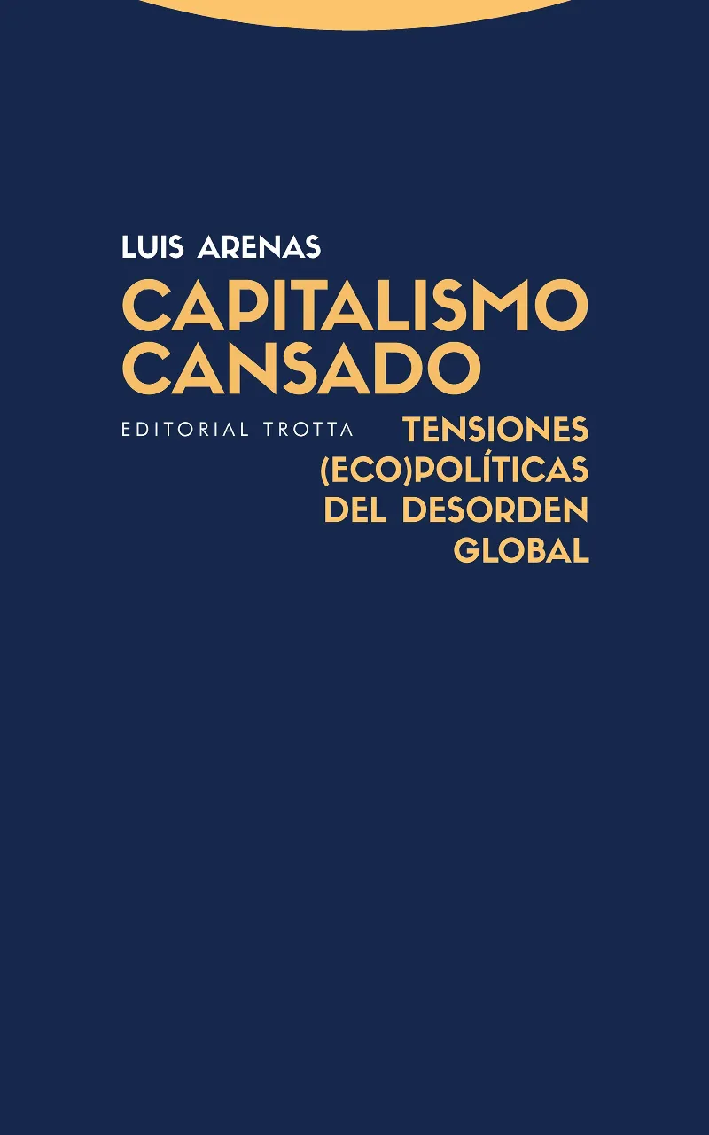 CAPITALISMO CANSADO - TENSIONES ECOPOLITICAS DEL DESORDEN GLOBAL -