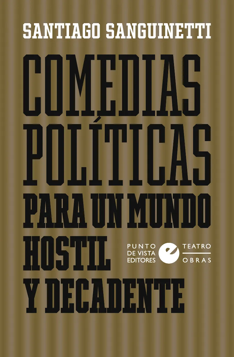 COMEDIAS POLITICAS PARA UN MUNDO HOSTIL Y DECADENTE