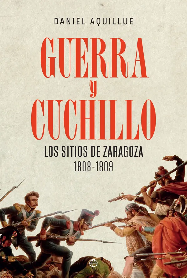GUERRA Y CUCHILLO - LOS SITIOS DE ZARAGOZA 1808-1809 -