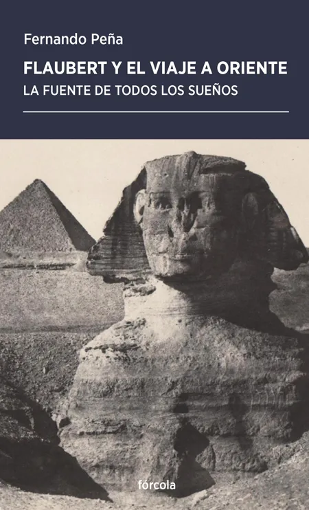 FLAUBERT Y EL VIAJE A ORIENTE - LA FUENTE DE TODOS LOS SUEÑOS -