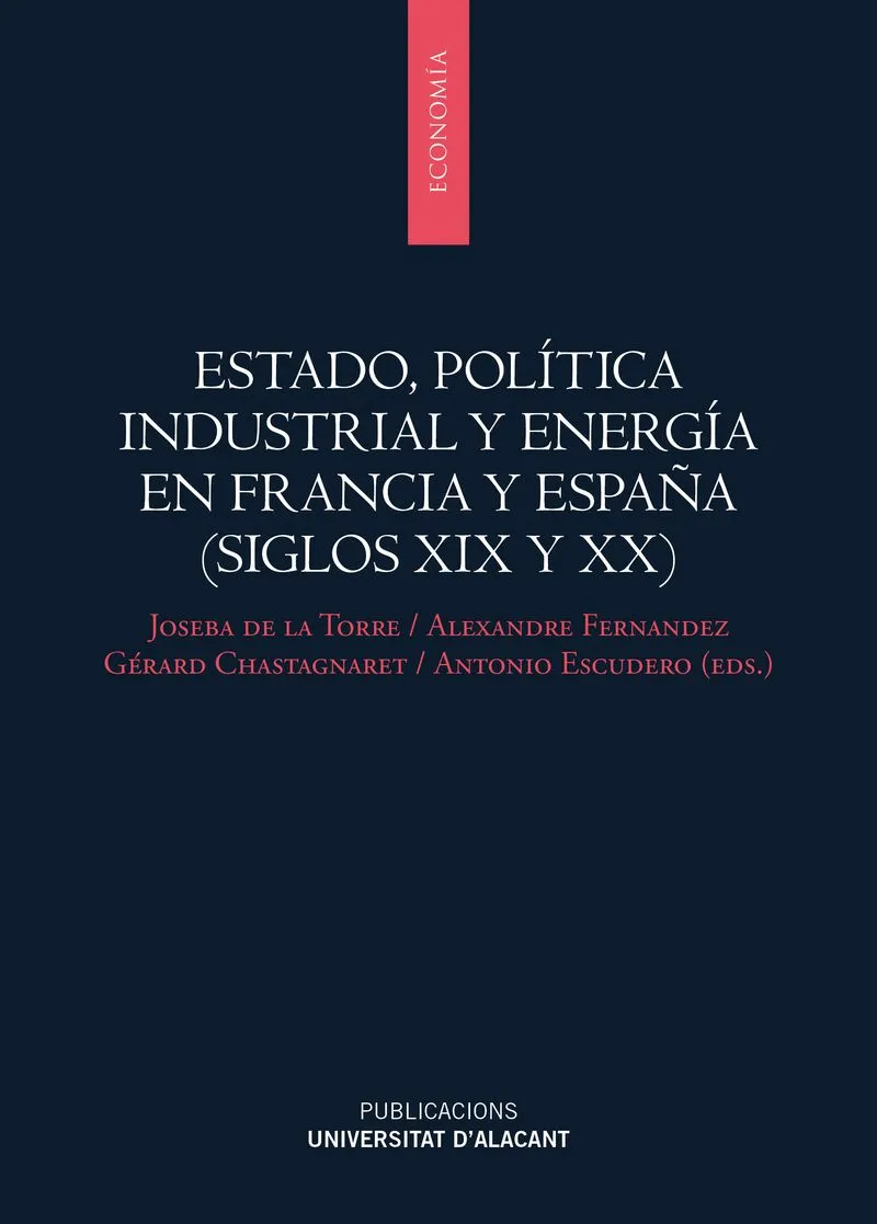 ESTADO POLITICA INDUSTRIAL Y ENERGIA EN FRANCIA Y ESPAÑA SIGLOS XIX Y XX