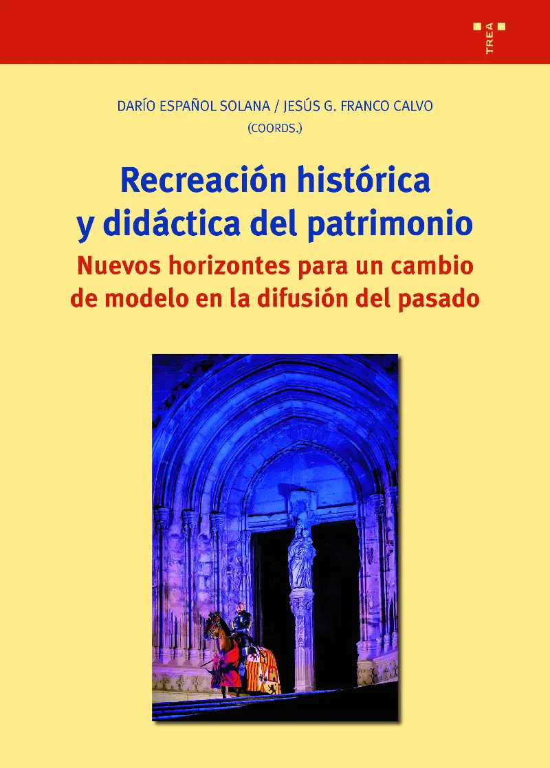 RECREACION HISTORICA Y DIDACTICA DEL PATRIMONIO NUEVOS HORIZONTES PARA UN CAMBIO DE MODELO EN LA DEL