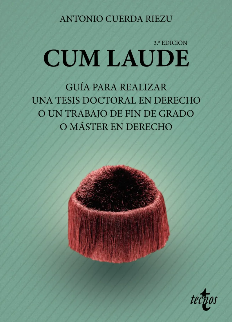 CUM LAUDE. GUÍA PARA REALIZAR UNA TESIS DOCTORAL O UN TRABAJO DE FIN DE GRADO O MÁSTER EN DERECHO