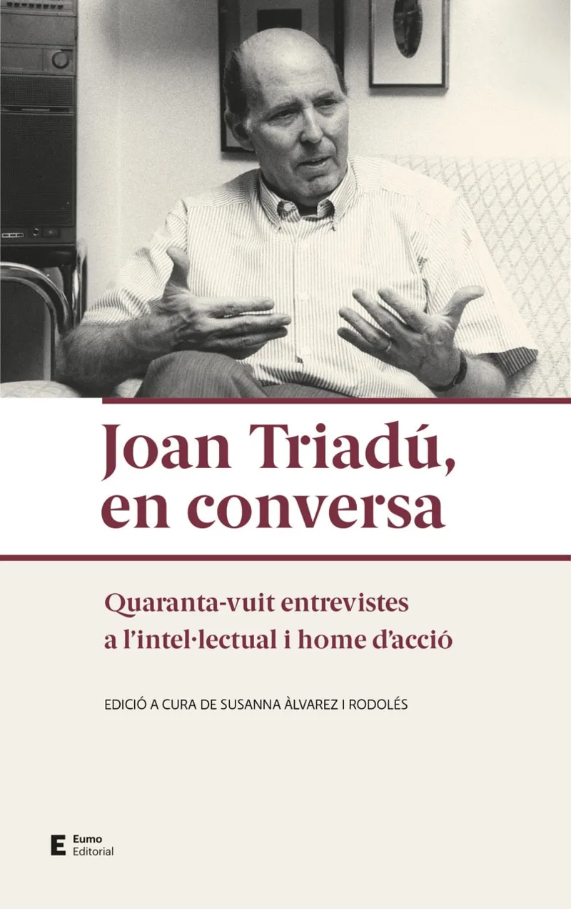 JOAN TRIADU, EN CONVERSA - QUARANTA-VUIT ENTREVISTES A L'INTELULECTUAL I HOME D'ACCIO