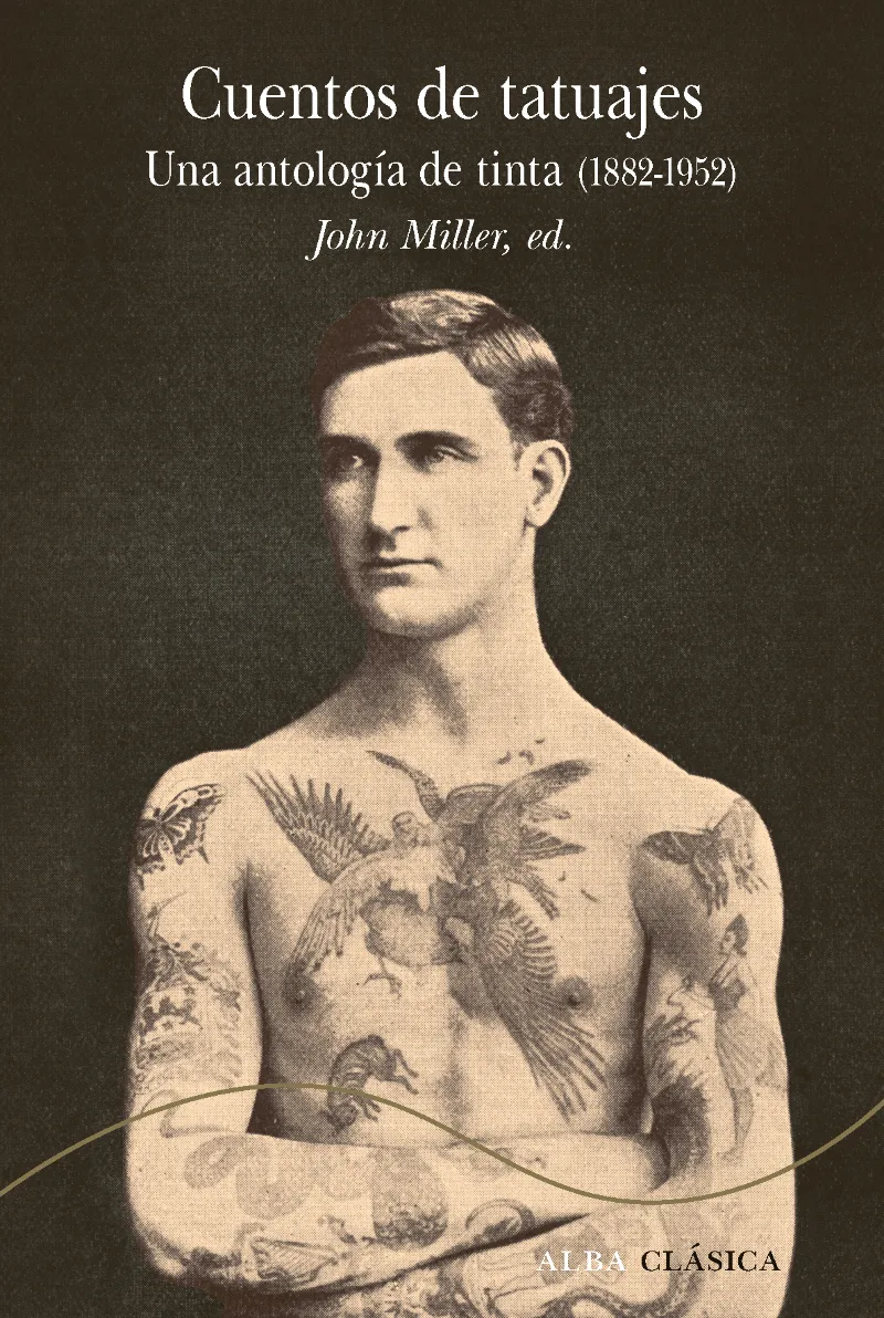 CUENTOS DE TATUAJES - UNA ANTOLOGIA DE TINTA 1882/1952