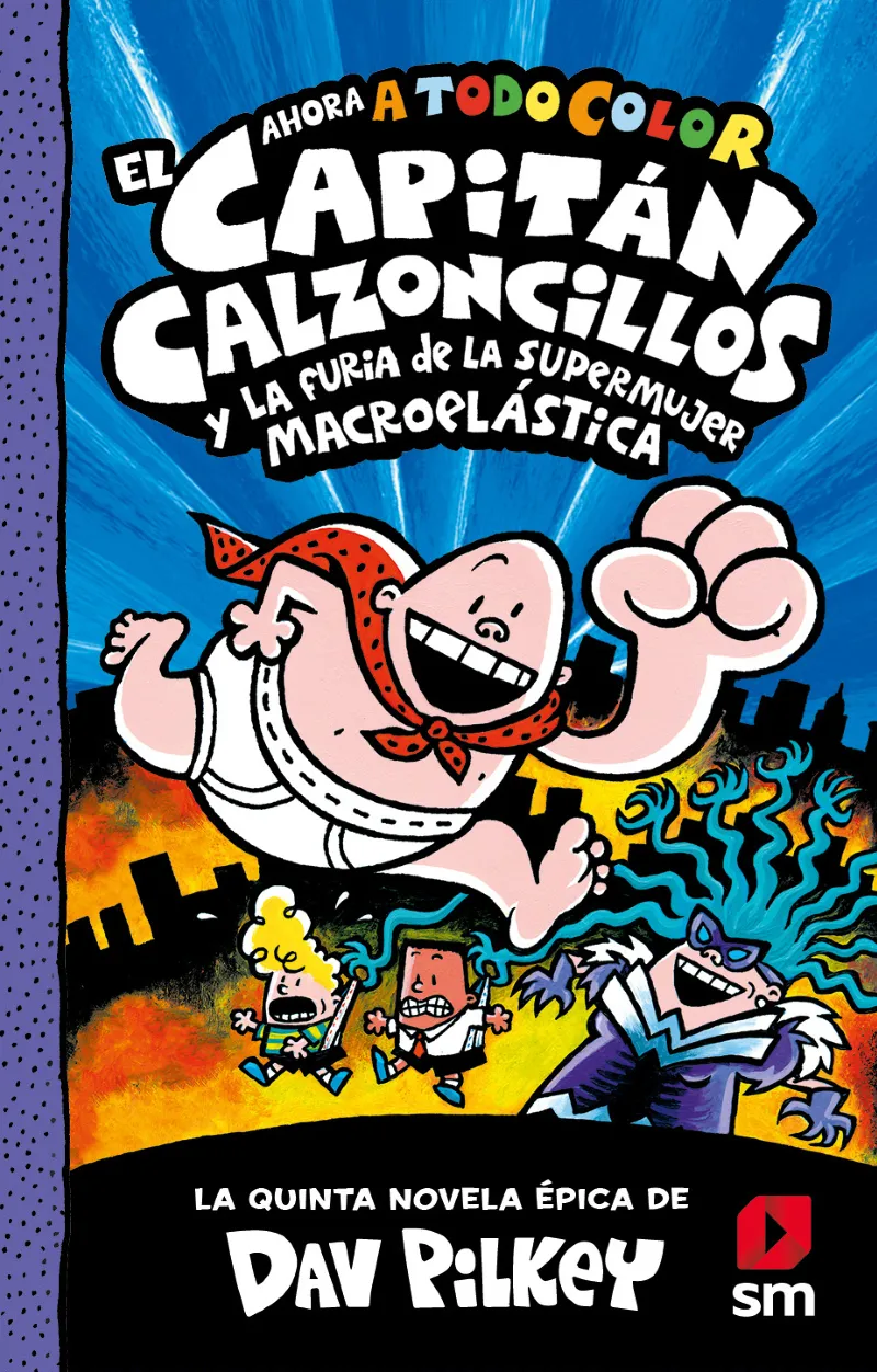 CAPITAN CALZONZILLOS Y LA FURIA DE LA SUPERMUJER MACROELSATICA, EL