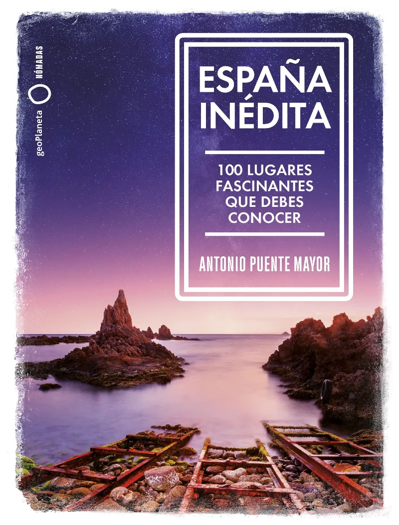 ESPAÑA INEDITA: 100 LUGARES FASCINANTES QUE DEBES CONOCER
