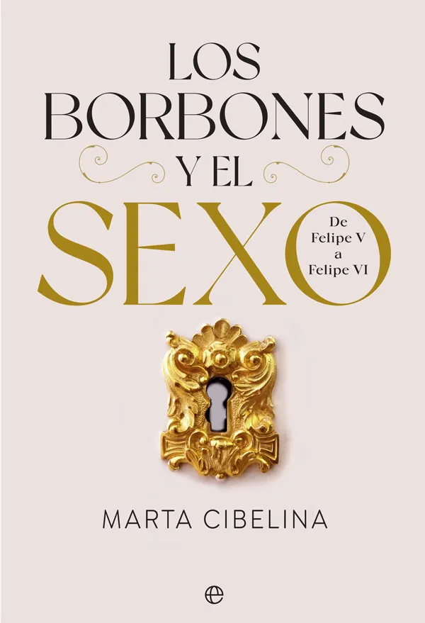 BORBONES Y EL SEXO,LOS - DE FELIPE V A FELIPE VI -