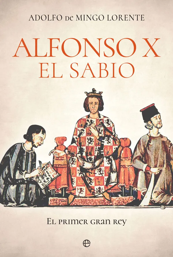 ALFONSO X EL SABIO - EL PRIMER GRAN REY -