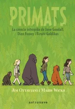 PRIMATS: LA CIENCIA INTREPIDA DE JANE GOODALL, DIAN FOSSEY I BIRUTE GALDIKAS