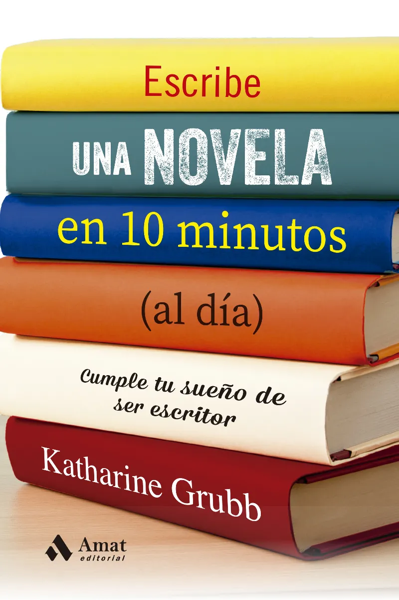 ESCRIBE UNA NOVELA EN 10 MINUTOS (AL DIA)