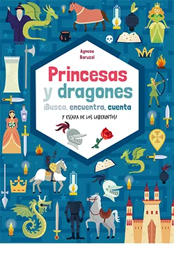 PRINCESAS Y DRAGONES -BUSCA, ENCUENTRA, CUENTA Y ESCAPA DE LOS LABERINTOS-