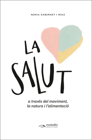 SALUT,LA - A TRAVES DEL MOVIMENT LA NATURA I L'ALIMENTACIO -
