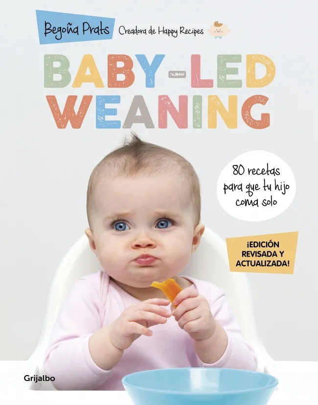 BABY LED WEANING: 80 RECETAS PARA QUE TU BEBE COMA SOLO