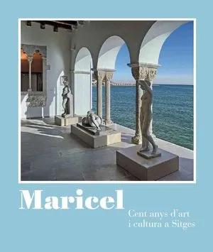 MARICEL -CENT ANYS D'ART I CULTURA A SITGES-