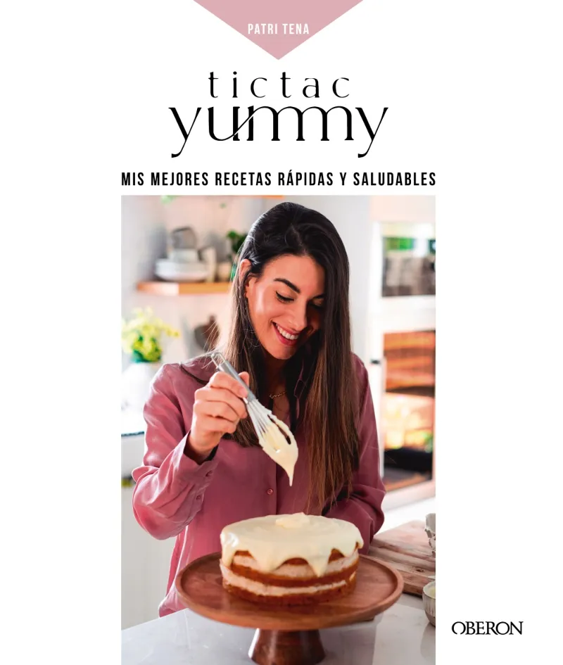 TICTAC YUMMY.MIS MEJORES RECETAS RAPIDAS Y SALUDABLES