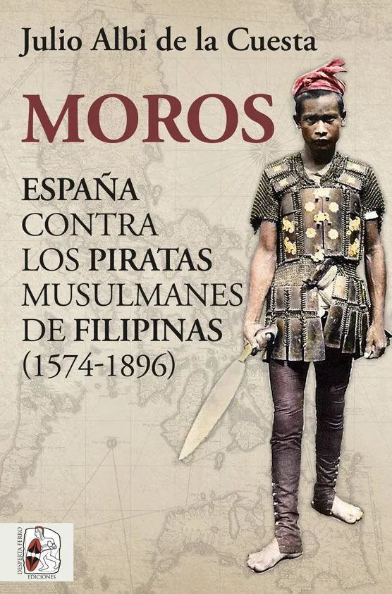 MOROS ESPAÑA CONTRA LOS PIRATAS MUSULMANES DE FILIPINAS 1574/1896