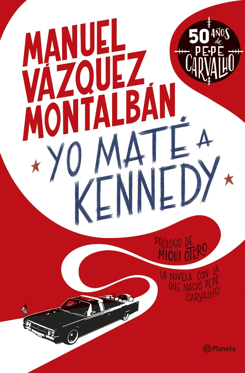 YO MATE A KENNEDY -50 AÑOS DE PEPE CARVALHO-