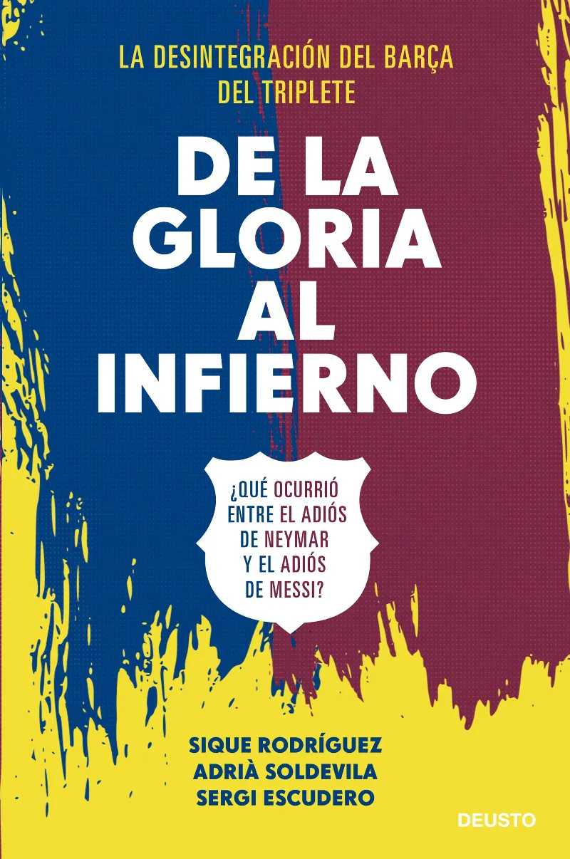 DE LA GLORIA AL INFIERNO -LA DESINTREGERACION DEL BARÇA DEL TRIPLETE-