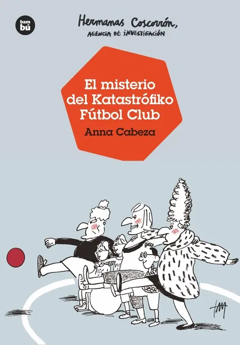 HERMANAS COSCORRÓN. AGENCIA DE INVESTIGACIÓN. EL MISTERIO DEL KATASTRÓFIKO FÚTBOL CLUB
