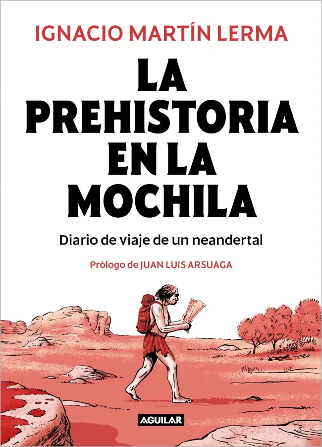 PREHISTORIA EN LA MOCHILA, LA - DIARIO DE VIAJE DE UN NEANDERTAL -