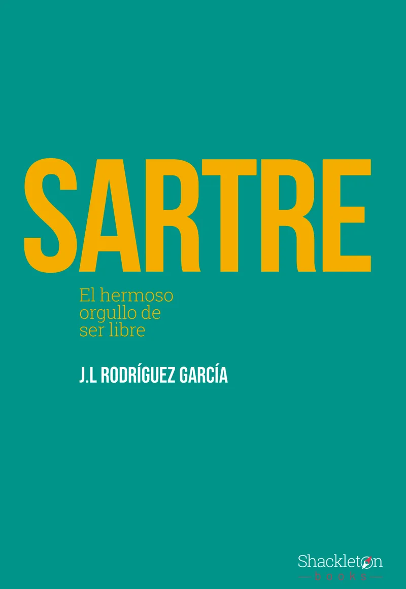 SARTRE : EL HERMOSO ORGULLO DE SER LIBRE