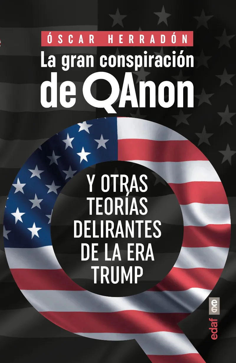 LA GRAN CONSPIRACION DE QANON Y OTRAS TEORIAS DELIRANTES DE LA ERA TRUMP