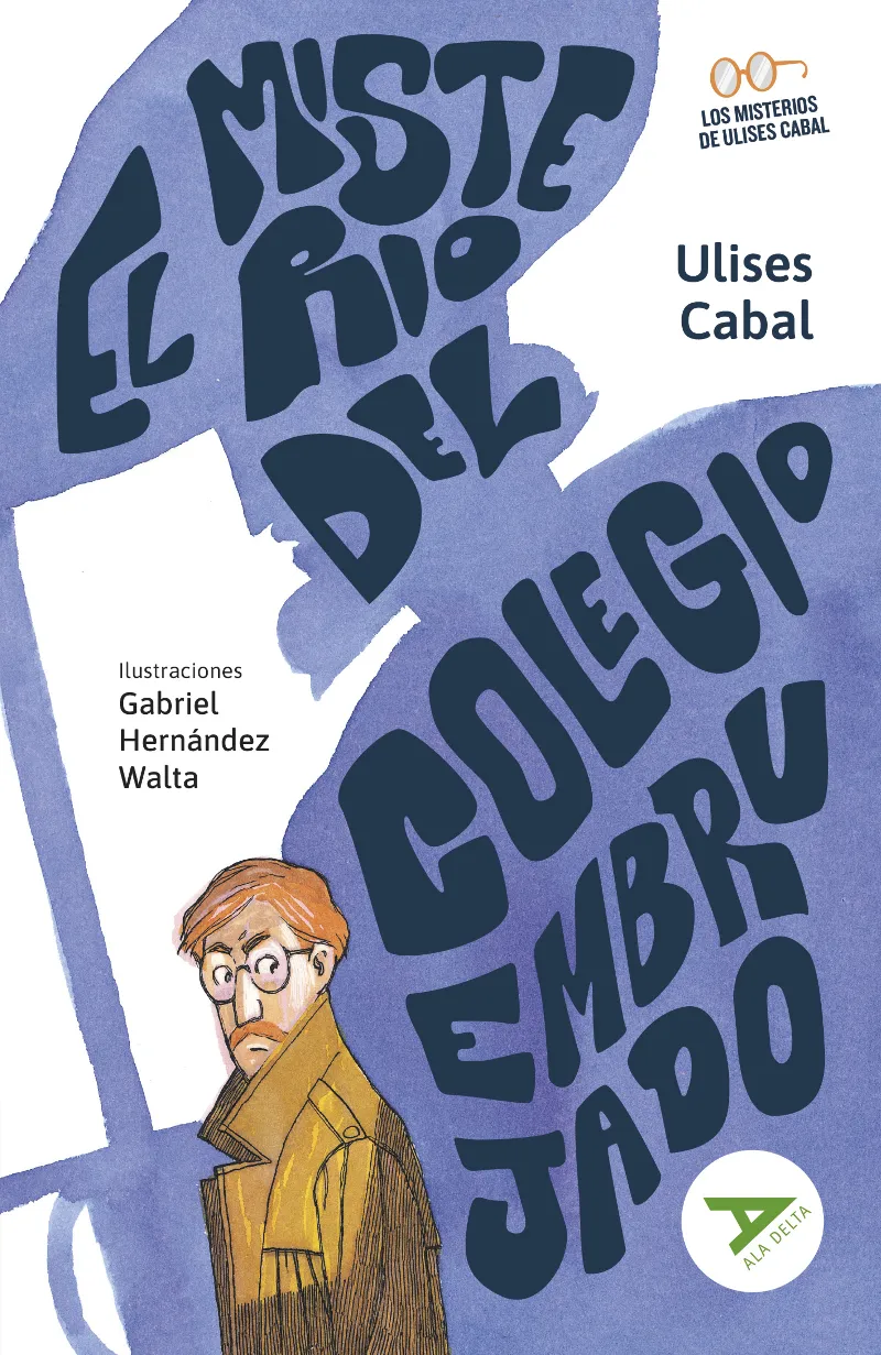 EL MISTERIO DEL COLEGIO EMBRUJADO (MISTERIO/INTRIGA) - SERIE: LOS MISTERIOS DE ULISES CABAL. 2º EDICIÓN CAMBIO ISBN + ARTICULO. NUEVO DISEÑO ALA DELTA
