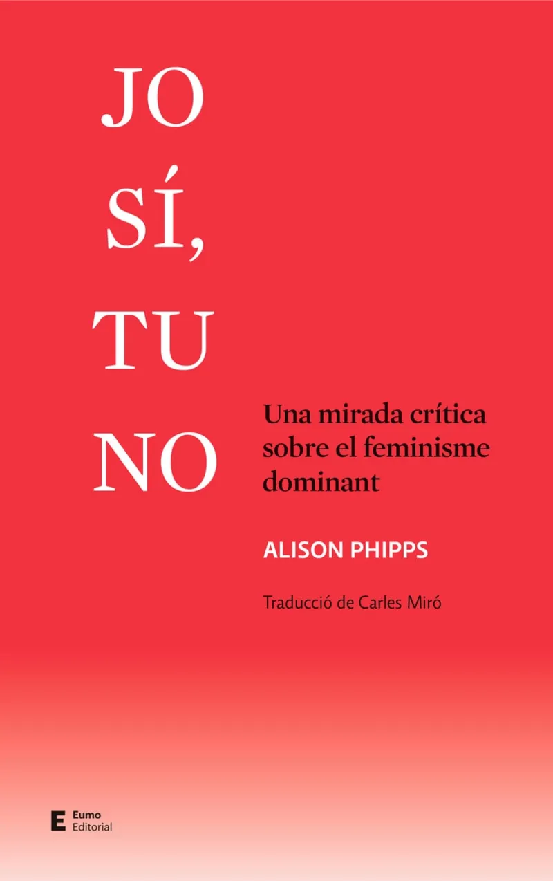 JO SI, TU NO - UNA MIRADA CRITICA SOBRE EL FEMINISME DOMINANT