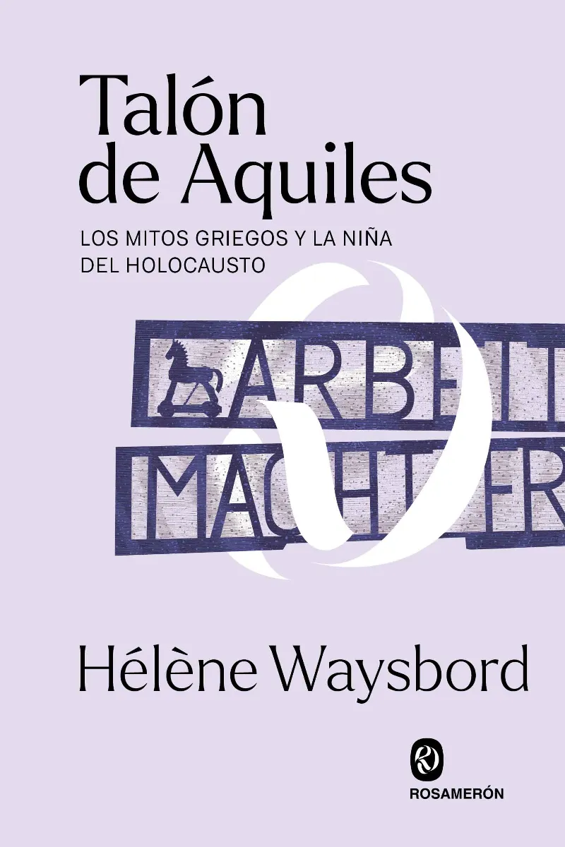 TALON DE AQUILES -LOS MITOS GRIEGOS Y LA NIÑA DEL HOLOCAUSTO-