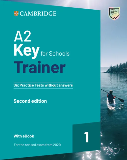 KEY A2 KEY FOR SCHOOLS TRAINER 1 FOR THE REVISED EXAM FROM 2020 SIX PRACTICE TESTS WITHOUT ANSWERS WITH AUDIO DOWNLOAD WITH EBOOK