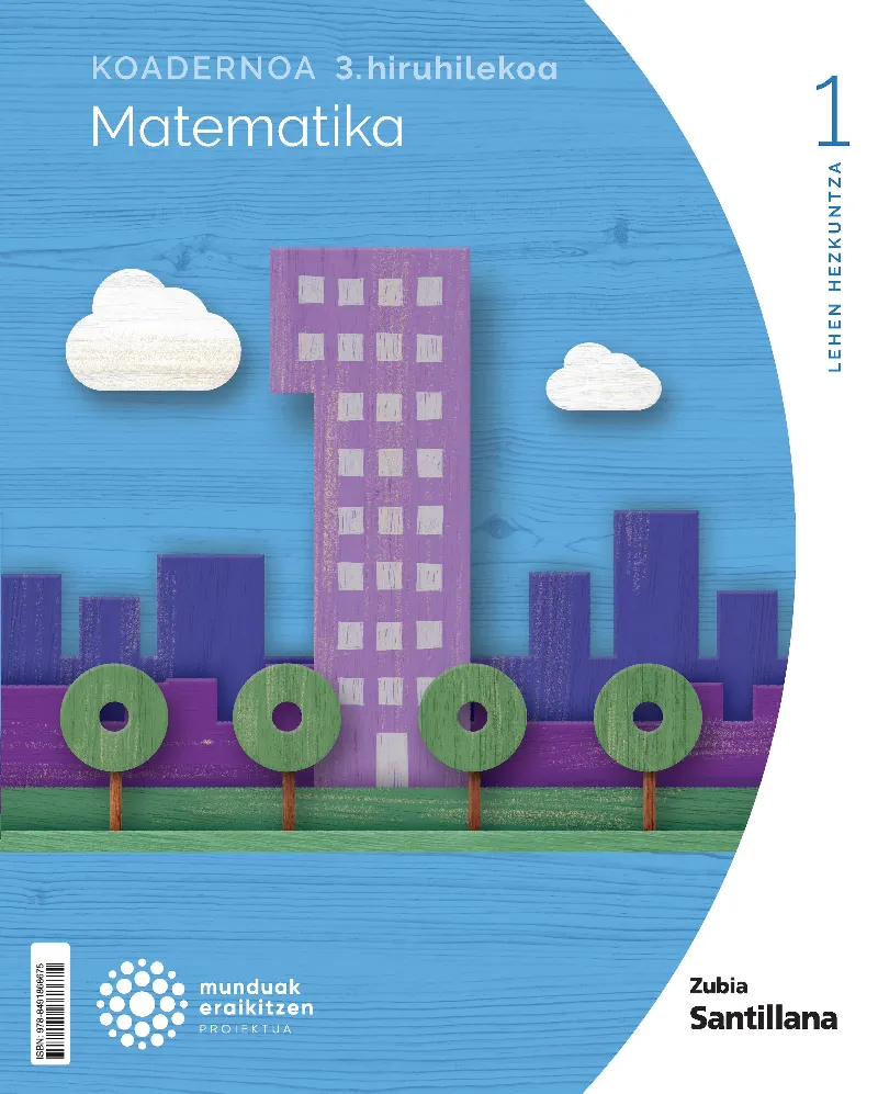 KOADERNOA MATEMATIKA 1 LEH 3 HIRUHILEKOA MUNDUAK ERAIKITZEN