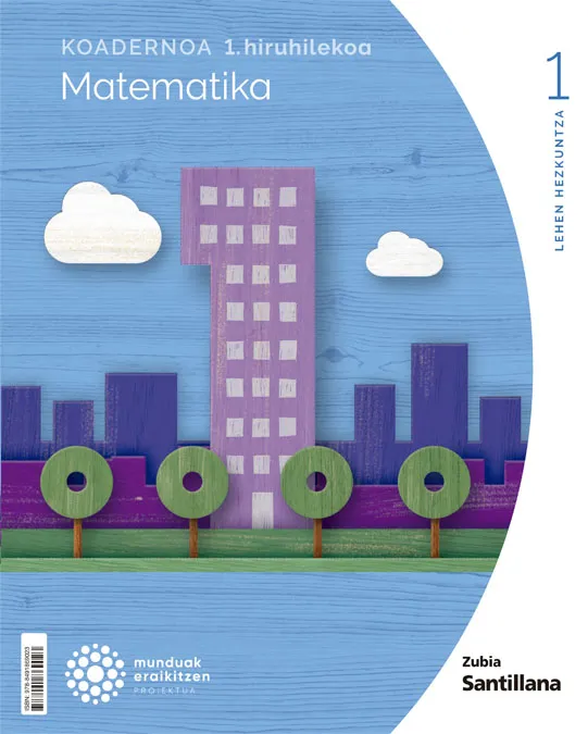 KOADERNOA MATEMATIKA 1 LEH 1 HIRUHILEKOA MUNDUAK ERAIKITZEN