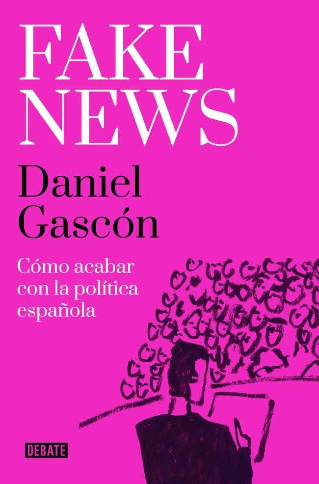 FAKE NEWS -COMO ACABAR CON LA POLITICA ESPAÑOLA-