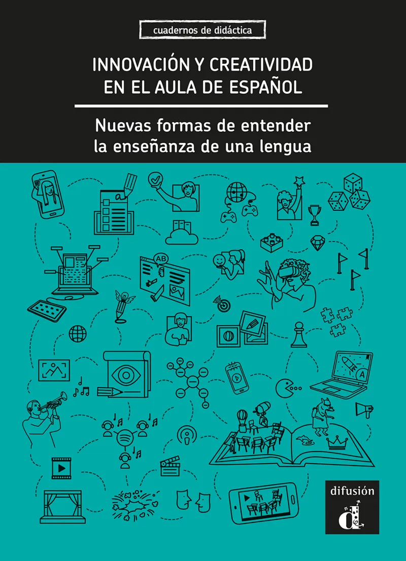 INNOVACIÓN Y CREATIVIDAD EN EL AULA DE ESPAÑOL. NUEVAS FORMAS DE ENTENDER LA ENSEÑANZA DE LA LENGUA