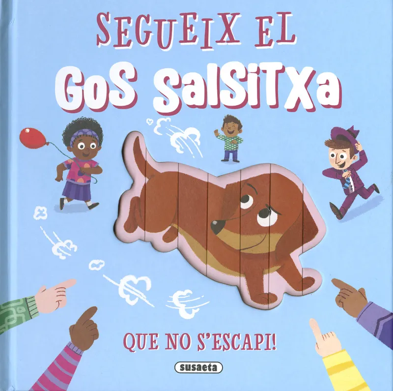 SEGUEIX EL GOS SALSITXA QUE NO S'ESCAPI