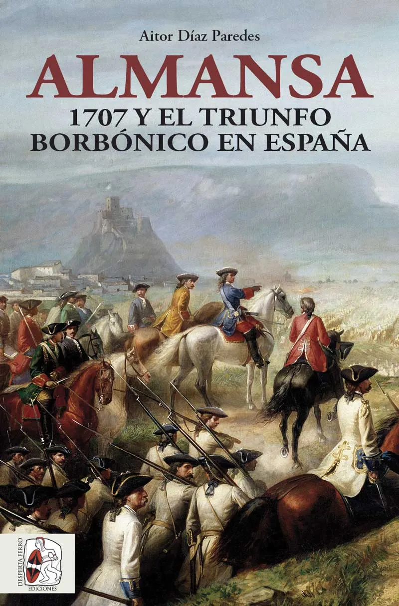 ALMANSA 1707 Y EL TRIUNFO BORBONICO EN ESPAÑA