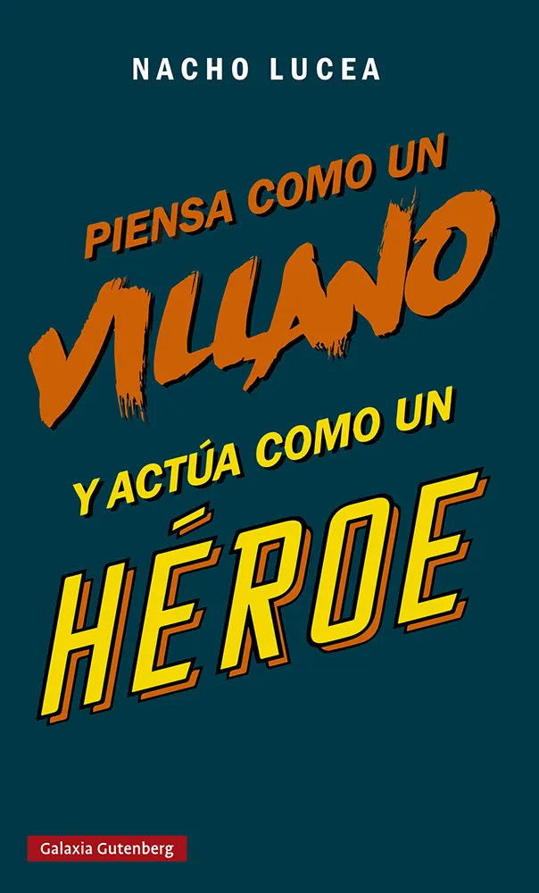 PIENSA COMO UN VILLANO Y ACTUA COMO UN HEROE