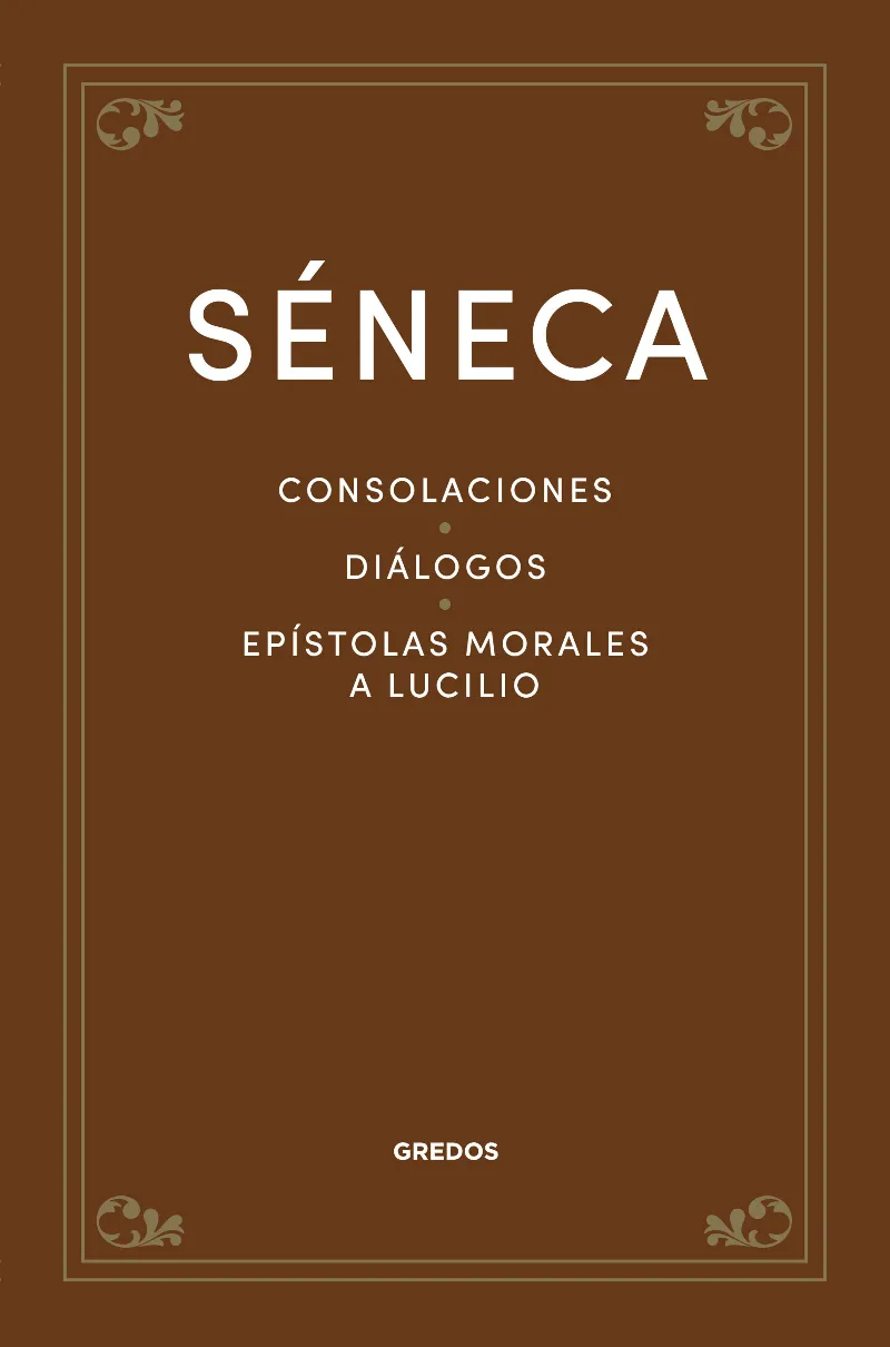 SENECA: CONSOLACIONES DIALOGOS EPISTOLAS MORALES A LUCILIO
