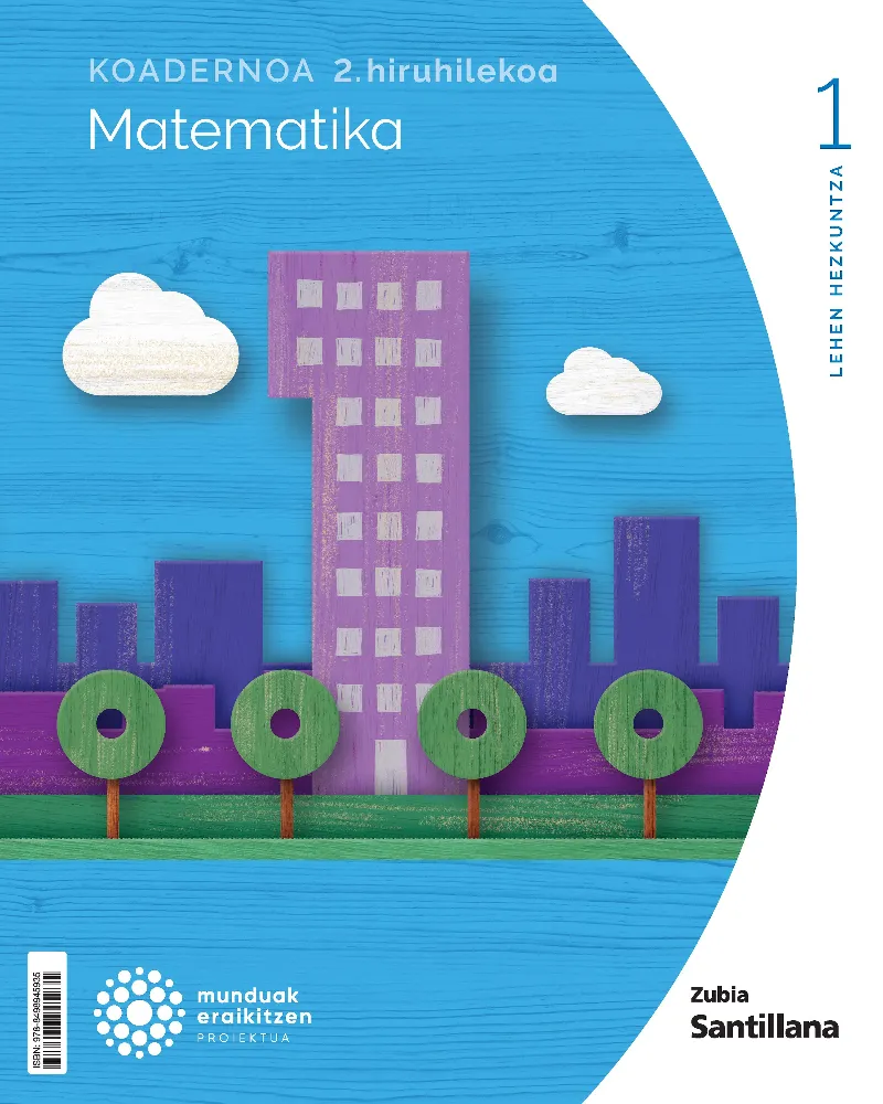 KOADERNOA MATEMATIKA 1 LEH 2 HIRUHILEKOA MUNDUAK ERAIKITZEN