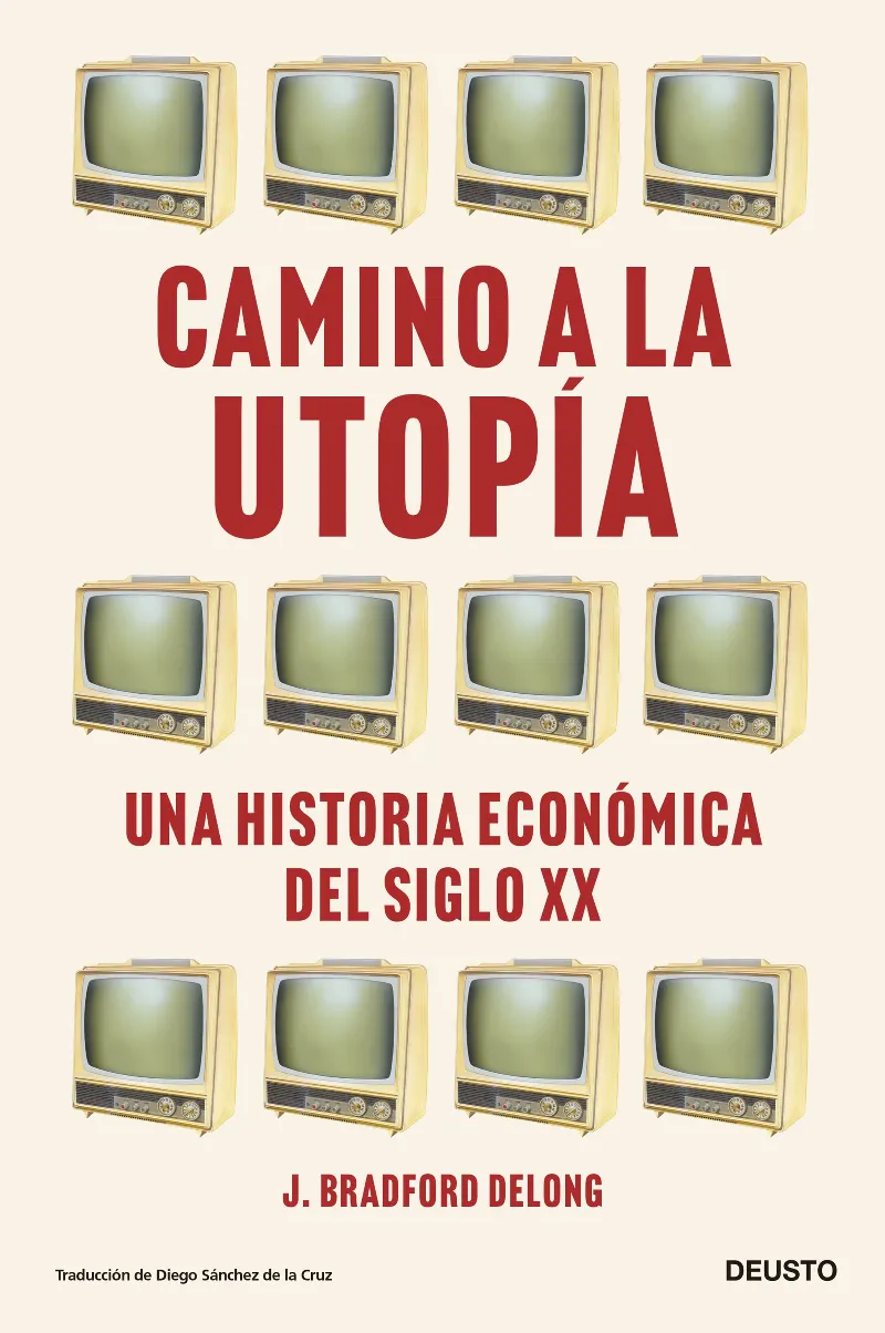 CAMINO A LA UTOPIA -UNA HISTORIA ECONOMICA DEL SIGLO XX-