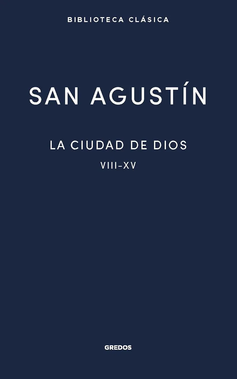 CIUDAD DE DIOS, LA -LIBROS VIII -XV -