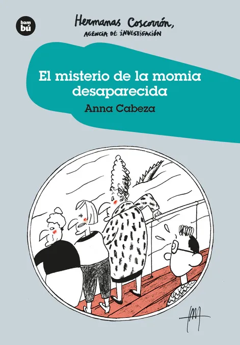 HERMANAS COSCORRÓN. AGENCIA DE INVESTIGACIÓN. EL MISTERIO DE LA MOMIA DESAPARECIDA. HERMANAS COSCORRÓN