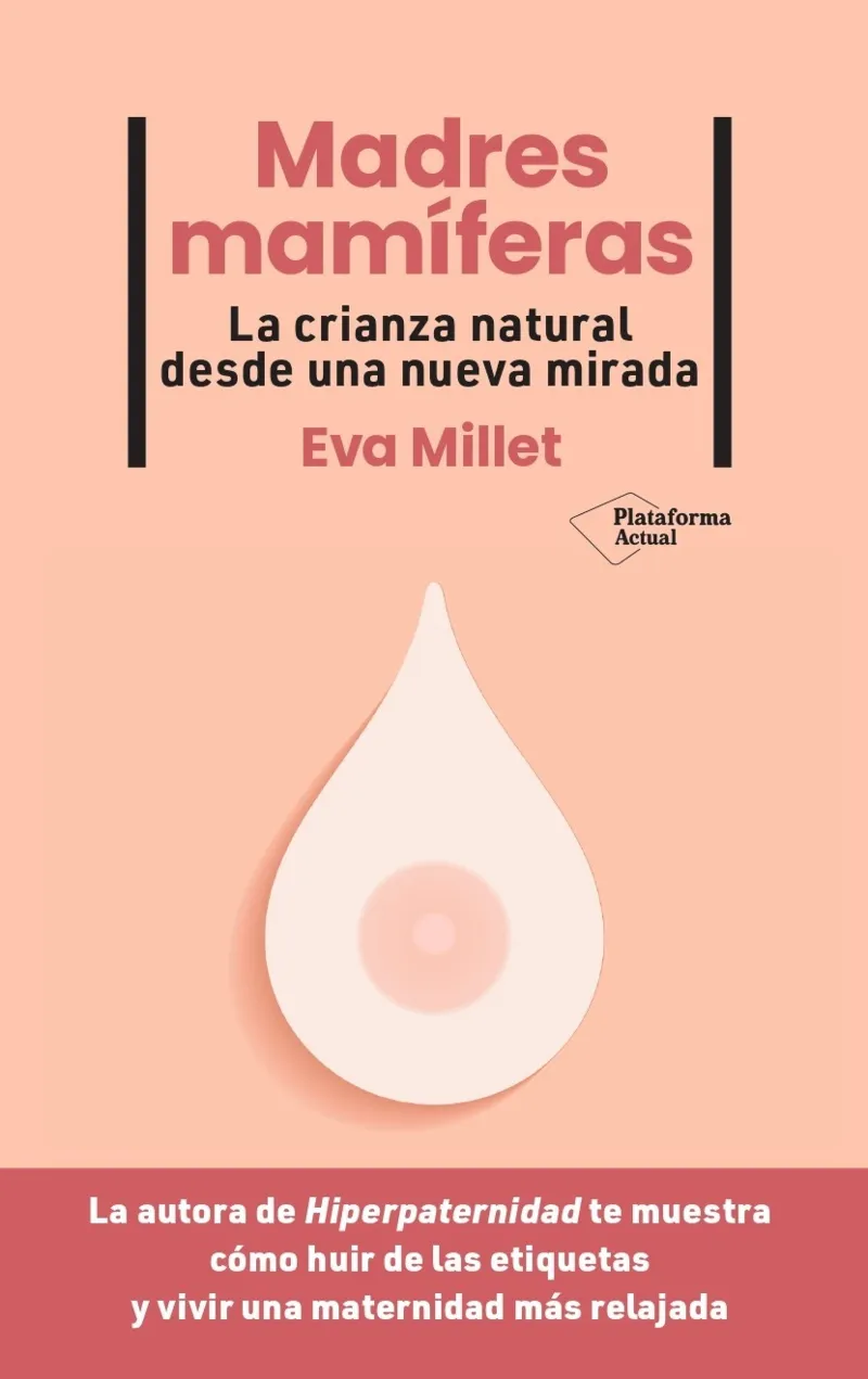 MADRES MAMIFERAS -LA CRIANZA NATURAL DESDE UNA NUEVA MIRADA-