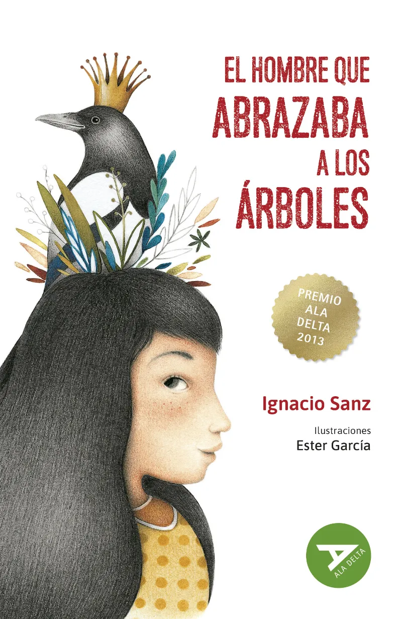 EL HOMBRE QUE ABRAZABA A LOS ÁRBOLES -XXIV PREMIO ALA DELTA 2013 -RÚSTICA (RELACIÓN NIÑO-ADULTO/VIDA EN EL PUEBLO/ECOLOGÍA/MEMORIA) CAMBIO CUBIERTA 20