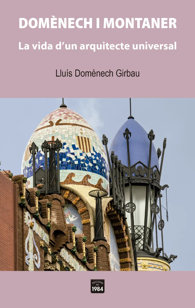 DOMENECH I MONTANER: LA VIDA D'UN ARQUITECTE UNIVERSAL