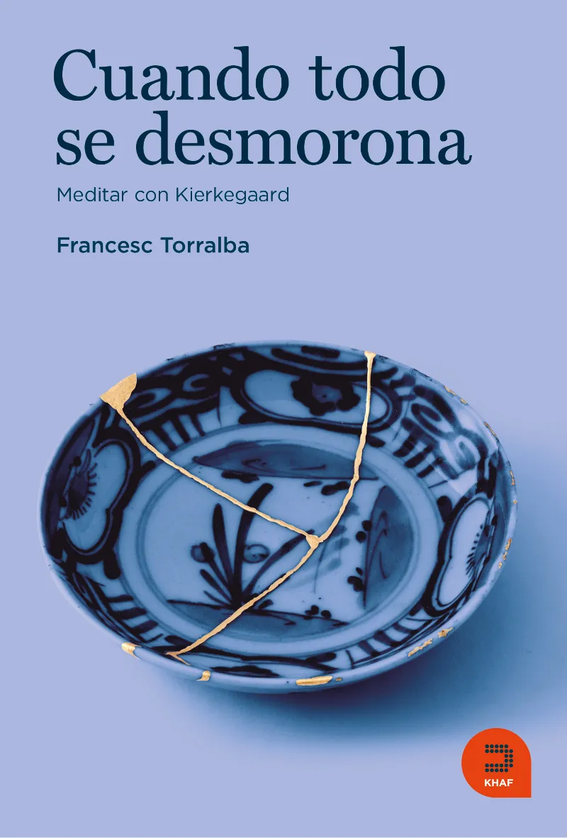 CUANDO TODO SE DESMORONA. MEDITAR CON KIERKEGAARD. AUTOR: FRANCES TORRALBA