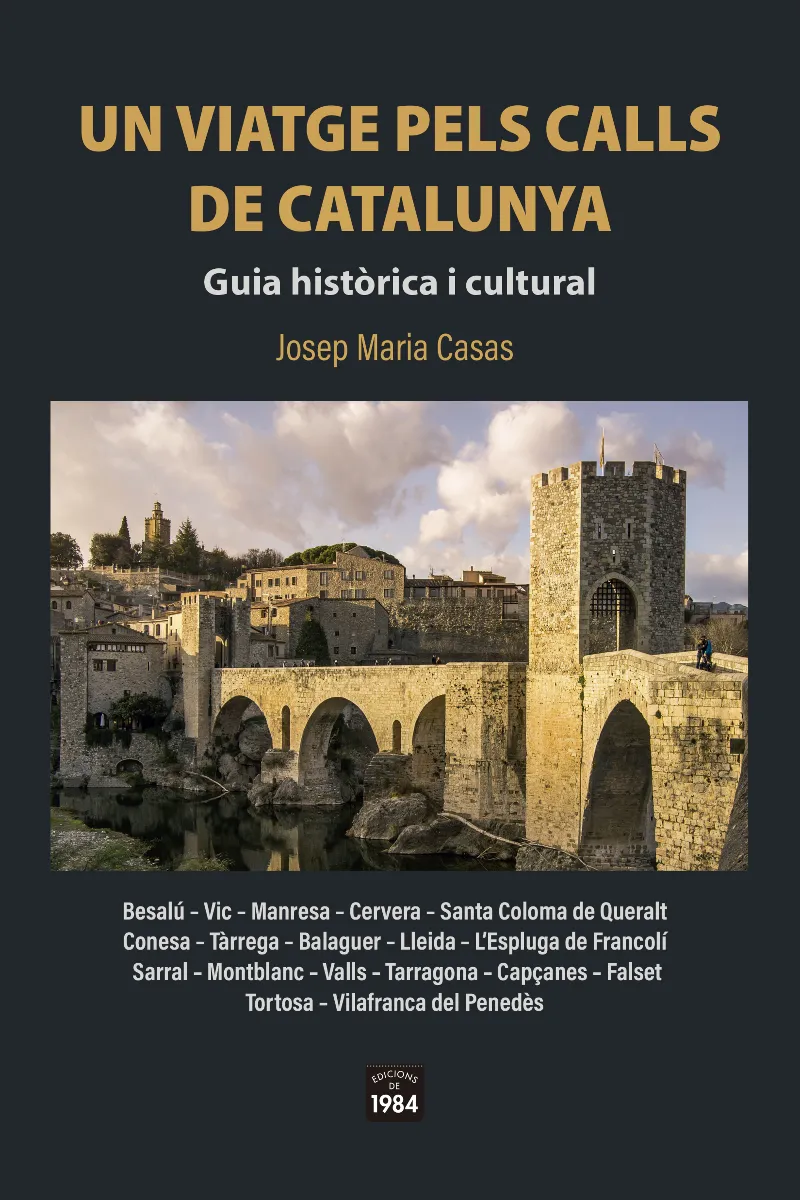 VIATGE PELS CALLS DE CATALUNYA, UN -GUIA HISTORICA I CULTURAL-