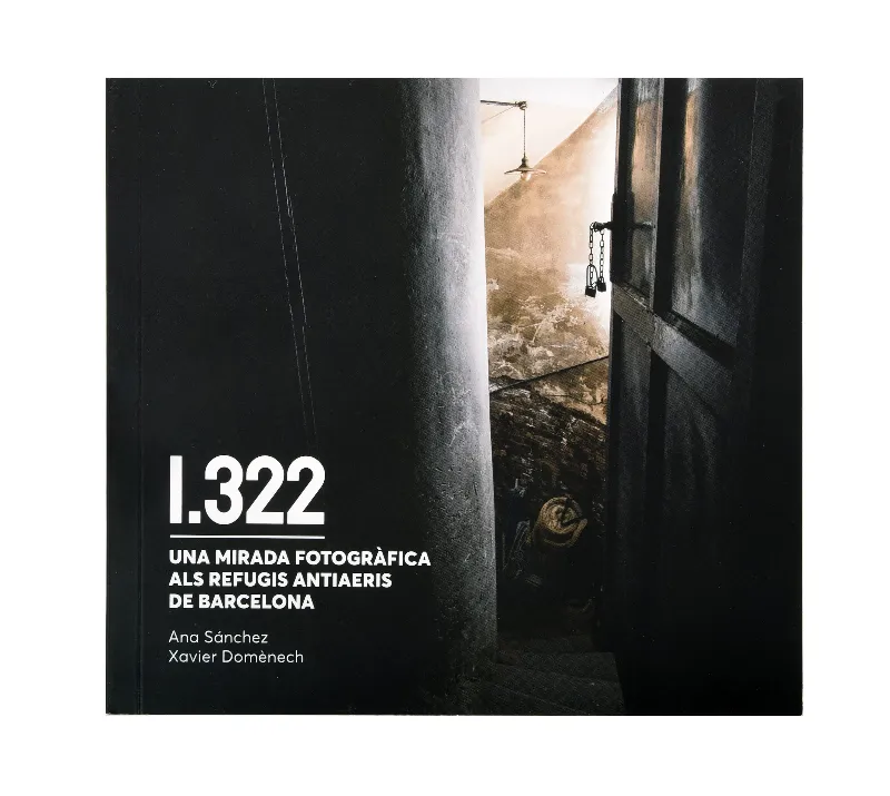 1322. UNA MIRADA FOTOGRAFICA ALS REFUGIS ANTIAERIS DE BARCELONA