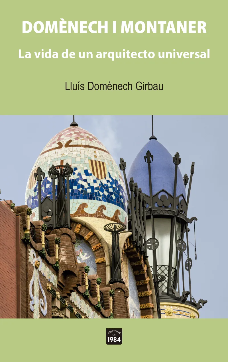 DOMENECH I MONTANER: LA VIDA DE UN ARQUITECTO UNIVERSAL